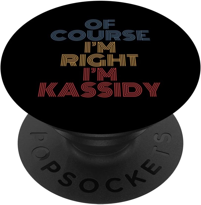 Personalized Name PopSockets Swappable PopGrip, Oh Course I'm Right I'm Kassidy, Funny Design