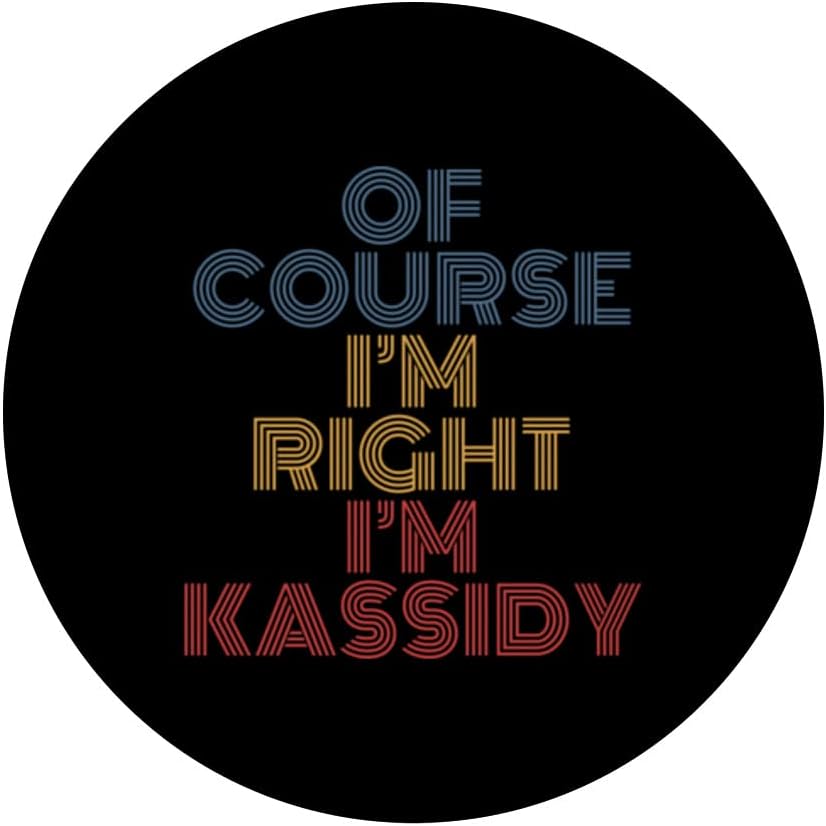 Personalized Name PopSockets Swappable PopGrip, Oh Course I'm Right I'm Kassidy, Funny Design