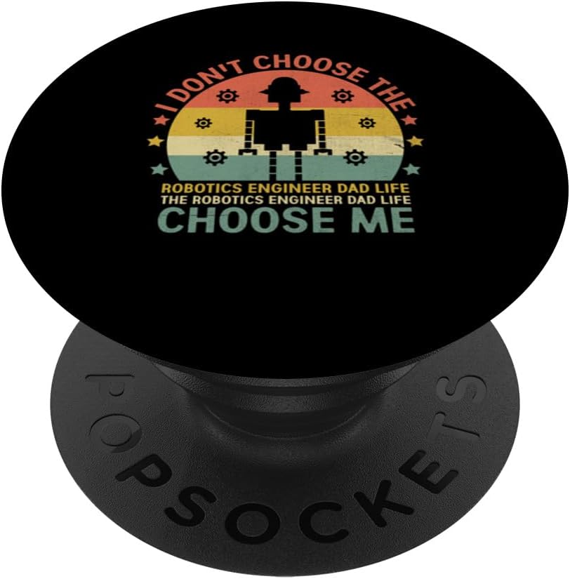 The Robotics Engineer Dad Life Choose Me Robot PopSockets Standard PopGrip