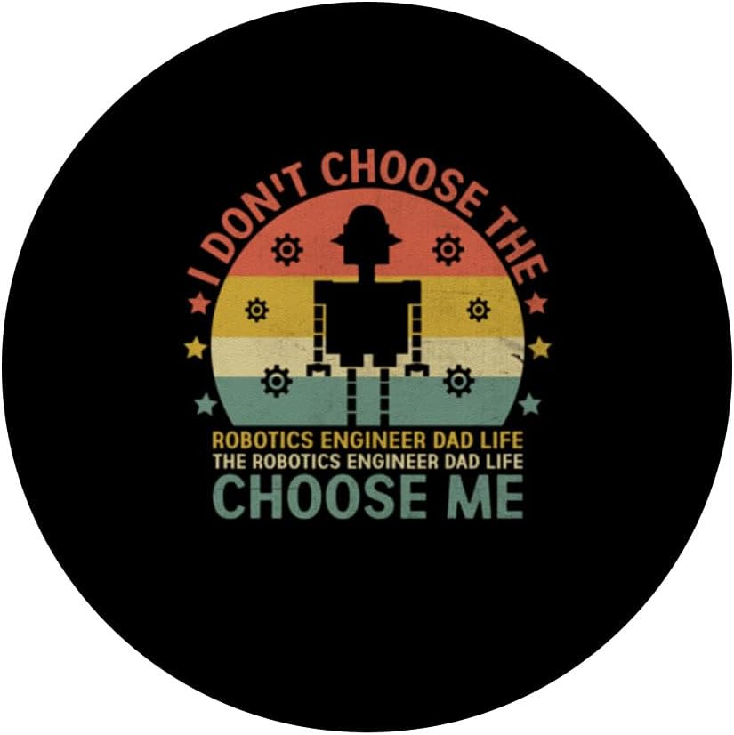 The Robotics Engineer Dad Life Choose Me Robot PopSockets Standard PopGrip