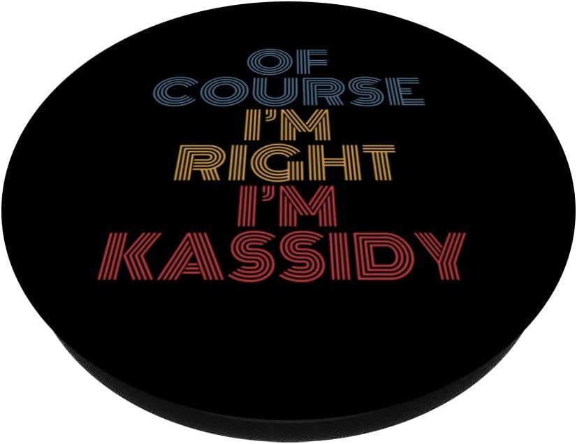 Personalized Name PopSockets Swappable PopGrip, Oh Course I'm Right I'm Kassidy, Funny Design