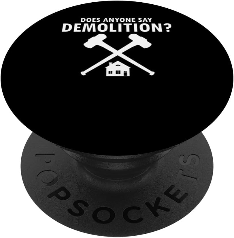 House Demolition PopSockets Standard PopGrip: Does Anyone Say Demolition?